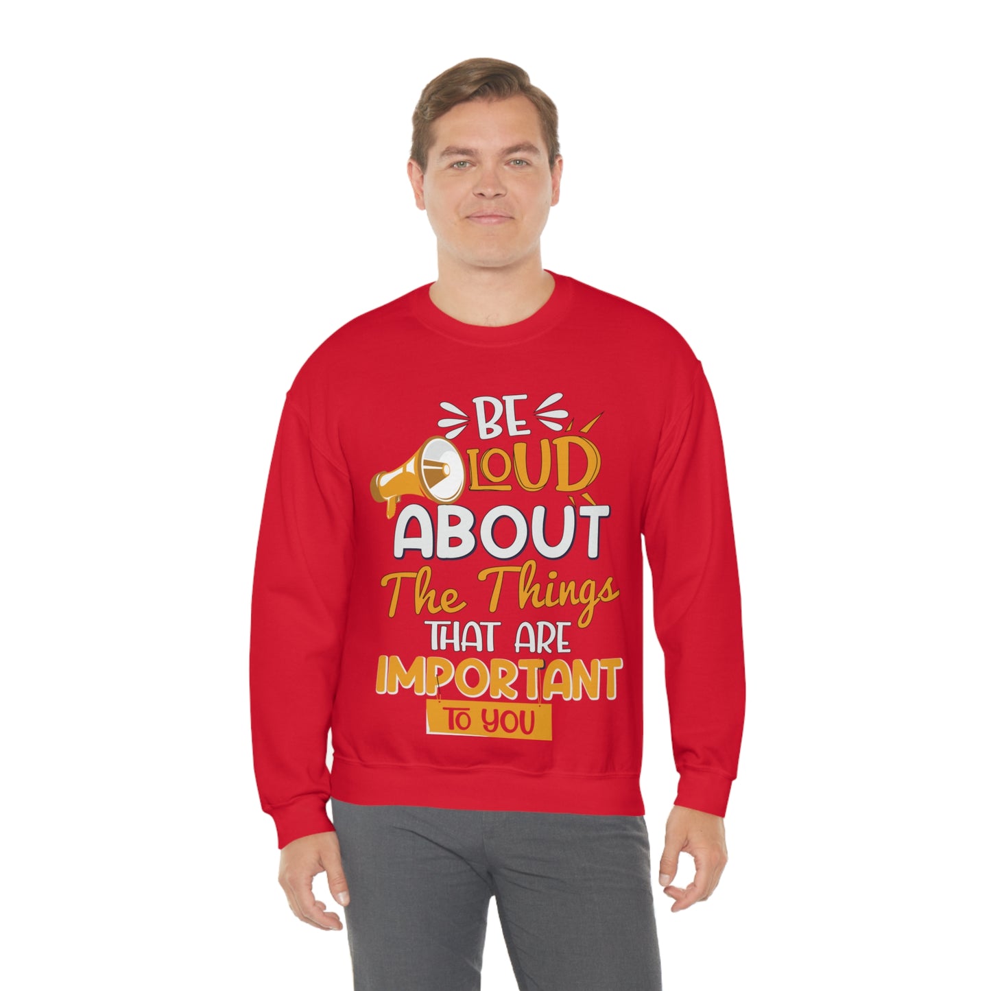 Be Loud About the Things That are Important to You Crewneck Sweatshirt