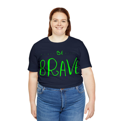 Be Brave T-Shirt