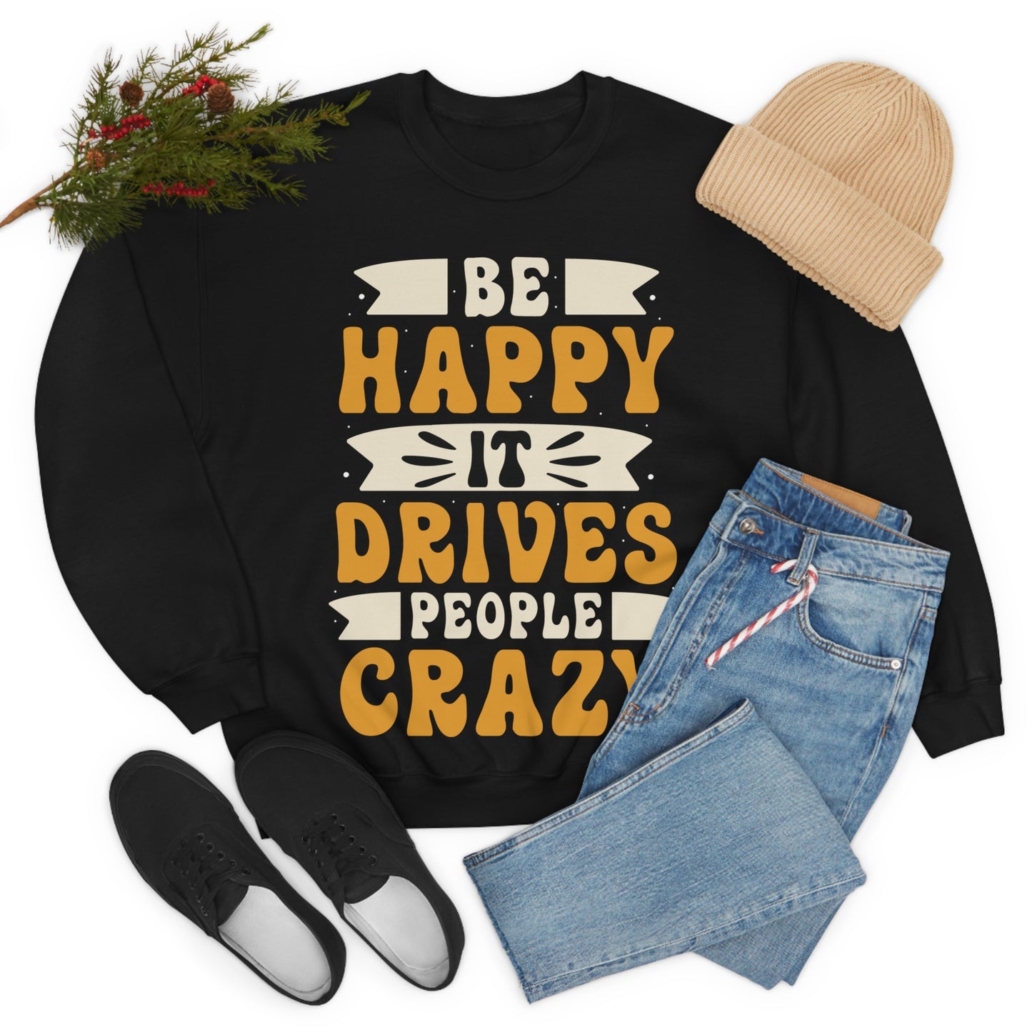 Be Happy it Drives People Crazy Crewneck Sweatshirt