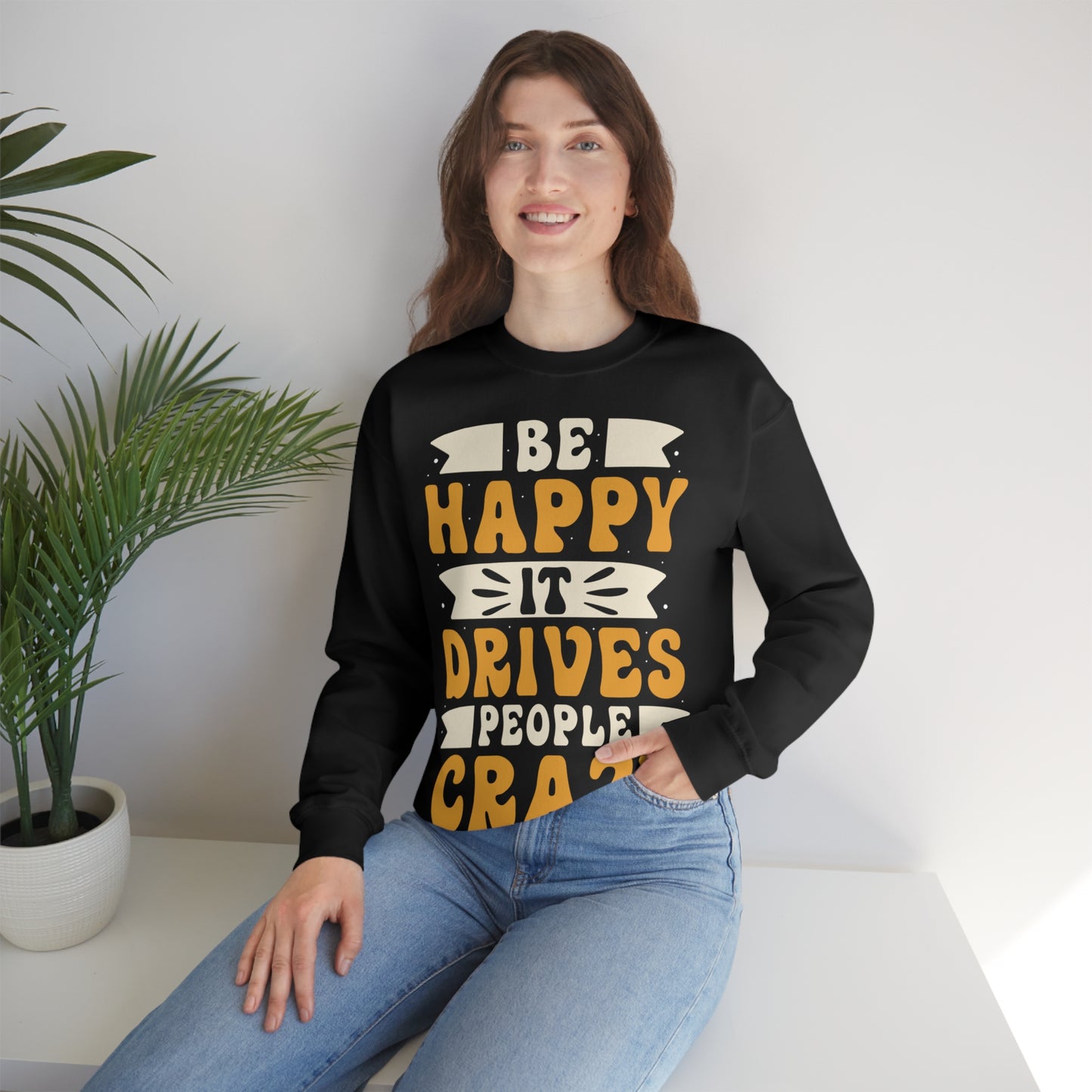 Be Happy it Drives People Crazy Crewneck Sweatshirt