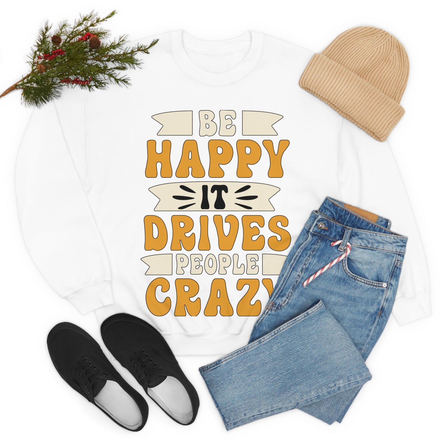 Be Happy it Drives People Crazy Crewneck Sweatshirt