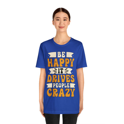 Be Happy it Drives People Crazy T-Shirt