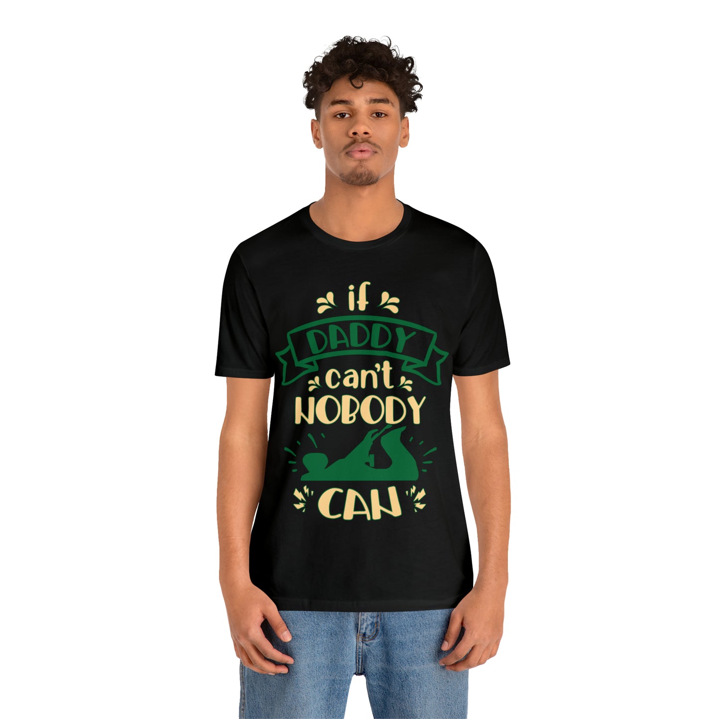 If Daddy Can't Nobody Can T-Shirt