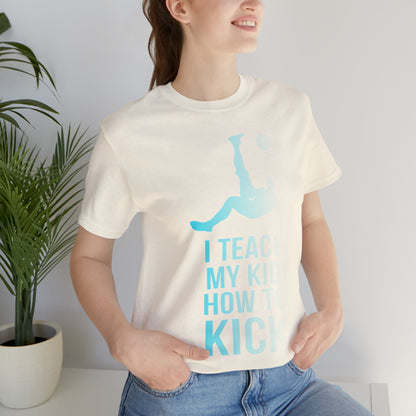 I teach my kid how to kick T-Shirt