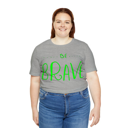 Be Brave T-Shirt