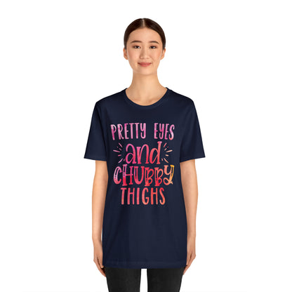 Pretty Eyes and Chubby Thighs T-Shirt