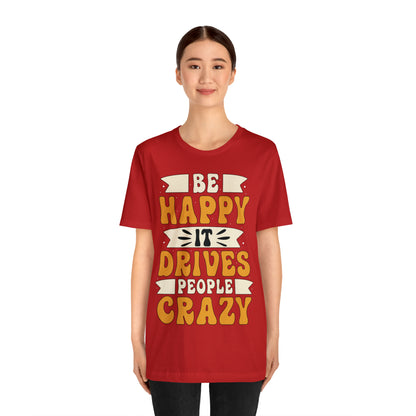 Be Happy it Drives People Crazy T-Shirt