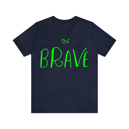 Be Brave T-Shirt