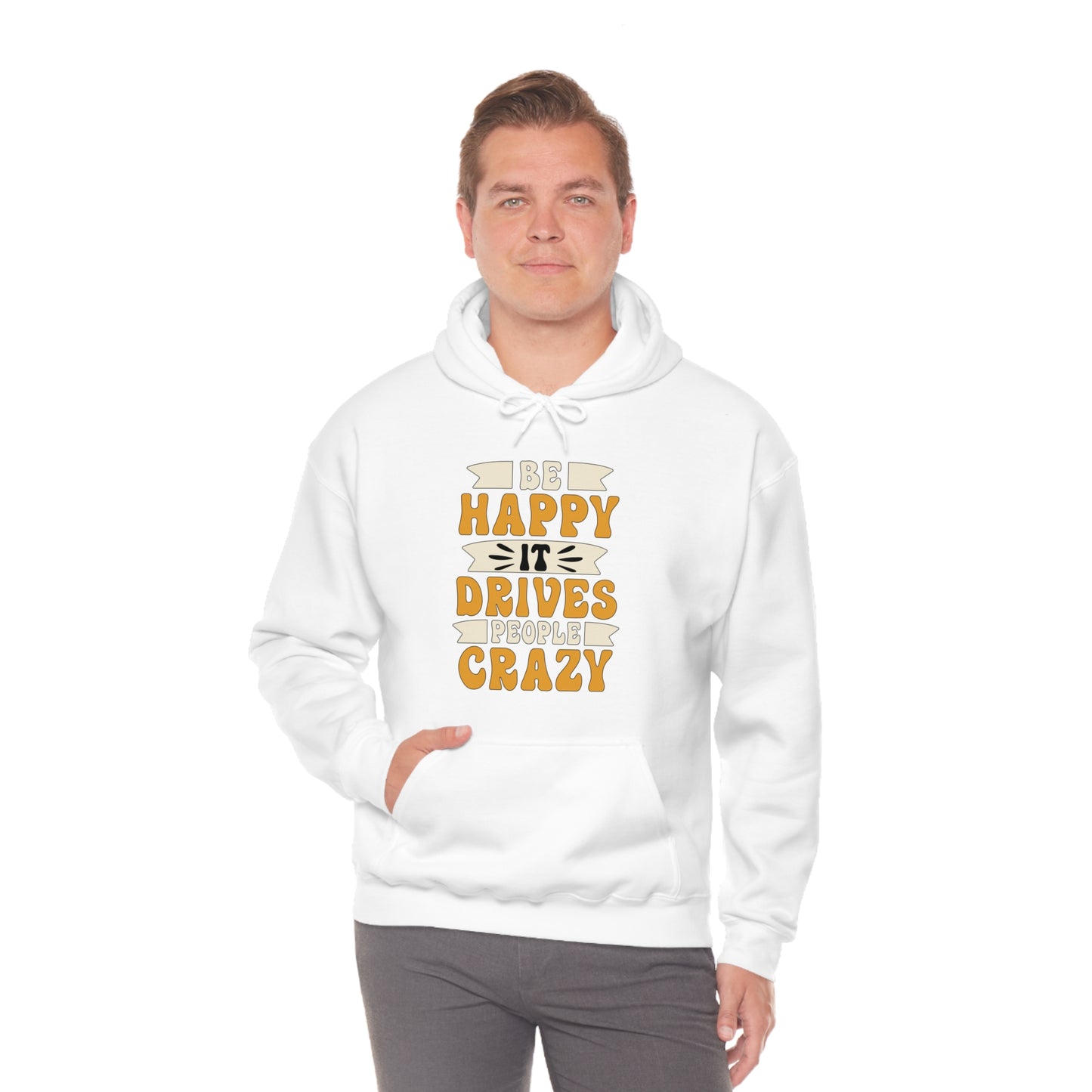 Be Happy it Drives People Crazy Hoodie