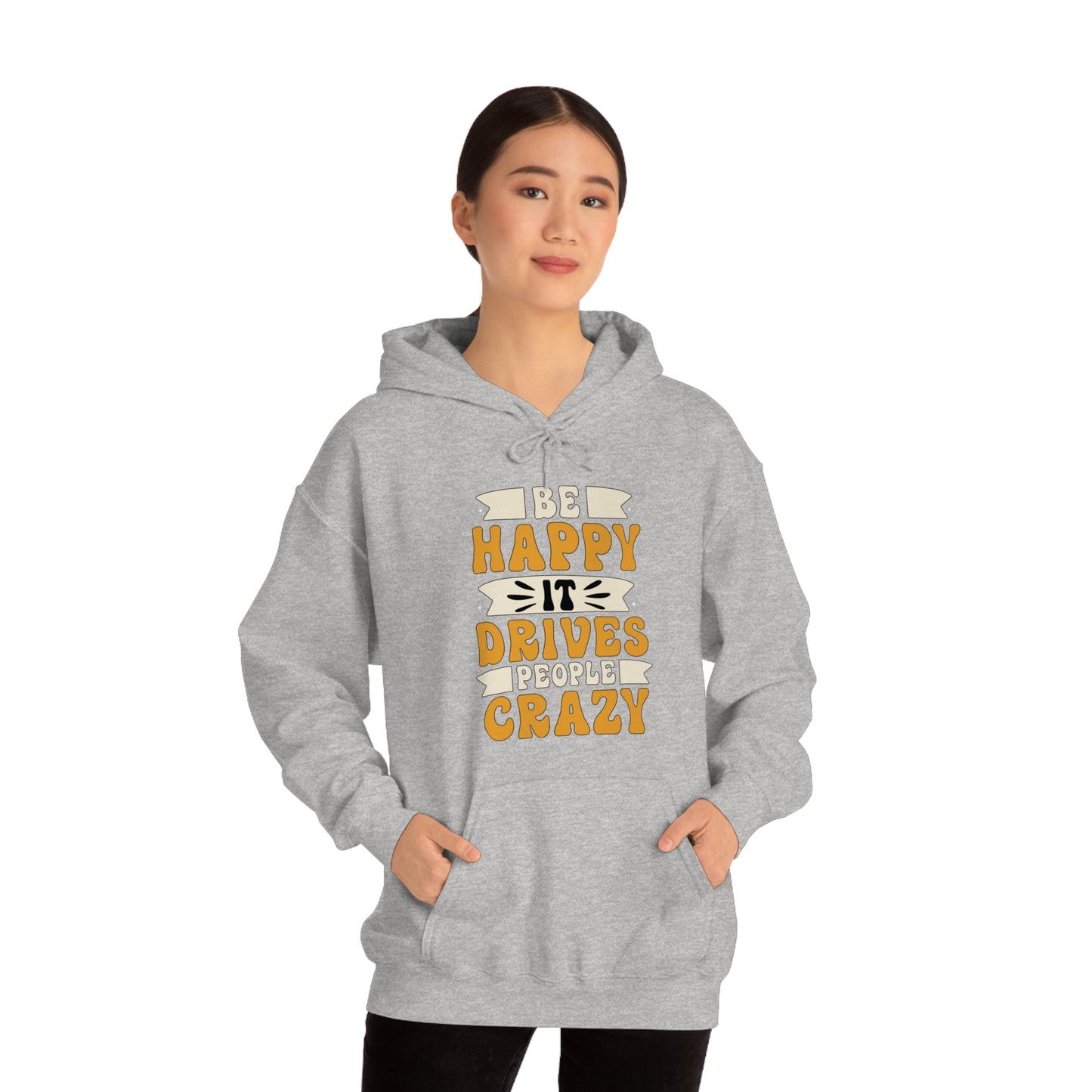 Be Happy it Drives People Crazy Hoodie