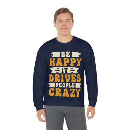 Be Happy it Drives People Crazy Crewneck Sweatshirt