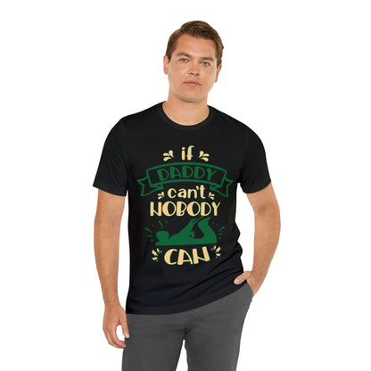 If Daddy Can't Nobody Can T-Shirt