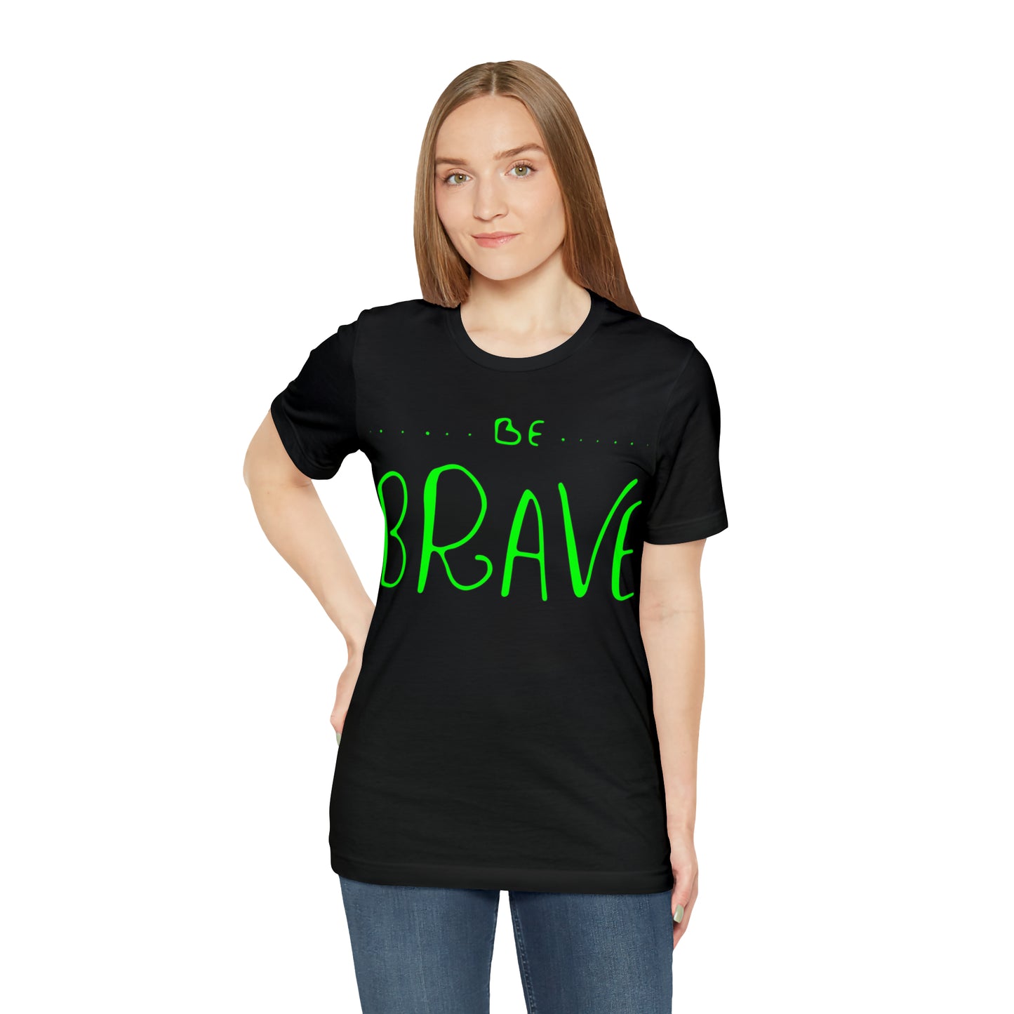 Be Brave T-Shirt