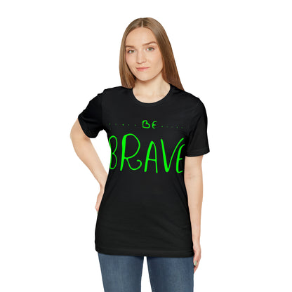 Be Brave T-Shirt