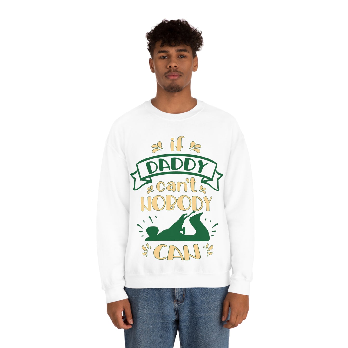 If daddy can't nobody can Crewneck Sweatshirt