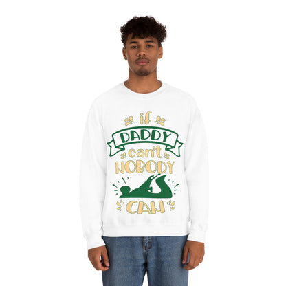 If daddy can't nobody can Crewneck Sweatshirt