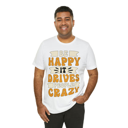 Be Happy it Drives People Crazy T-Shirt