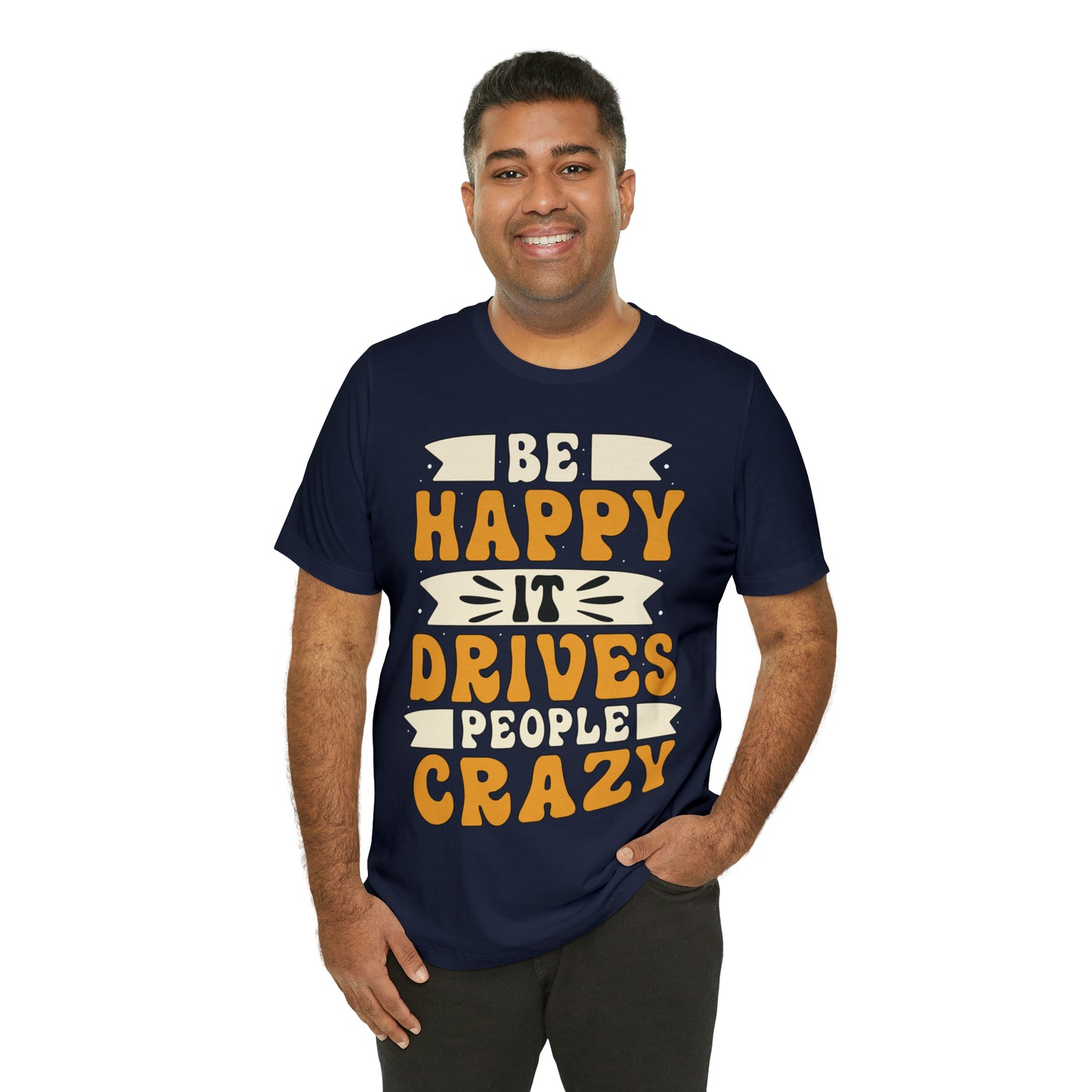 Be Happy it Drives People Crazy T-Shirt