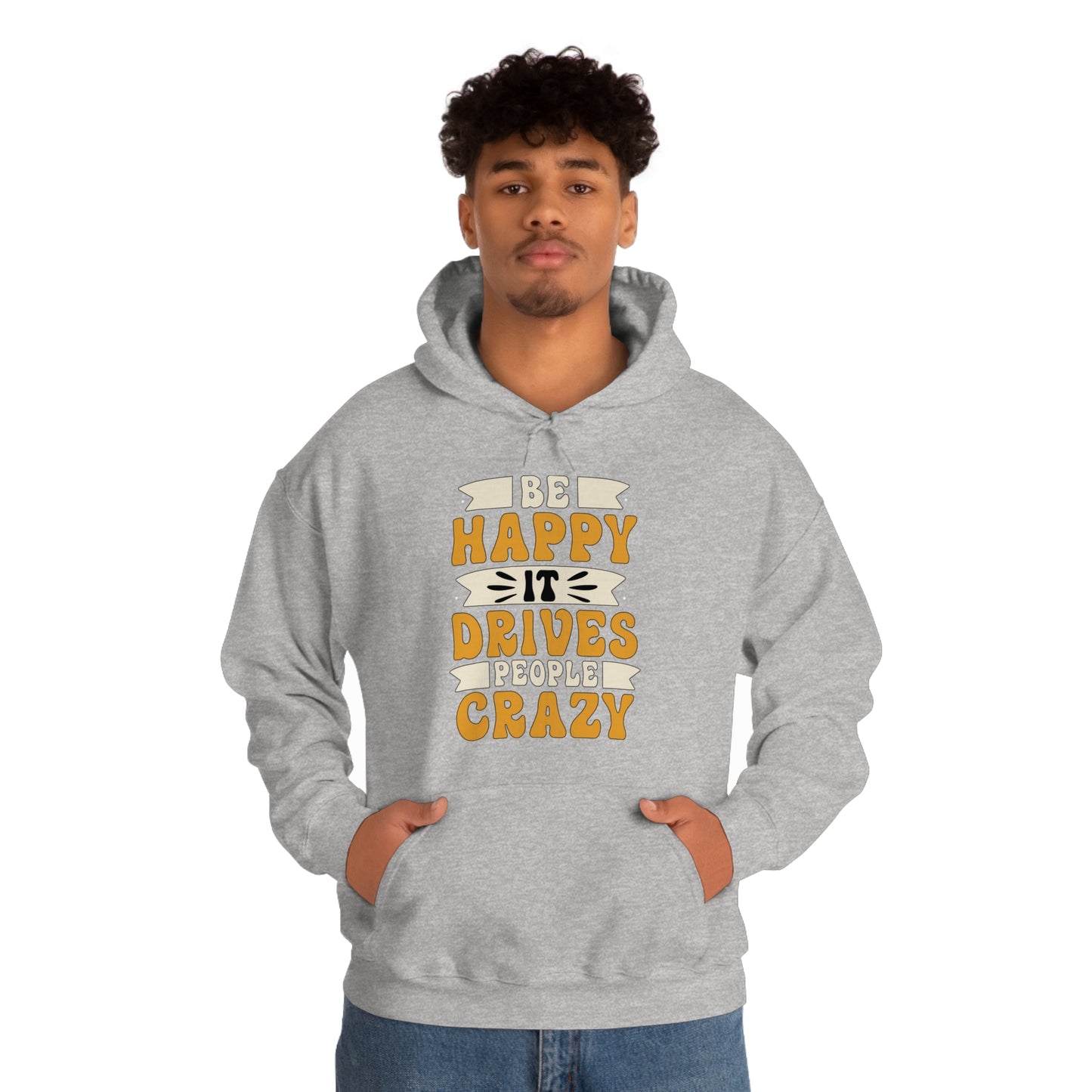 Be Happy it Drives People Crazy Hoodie